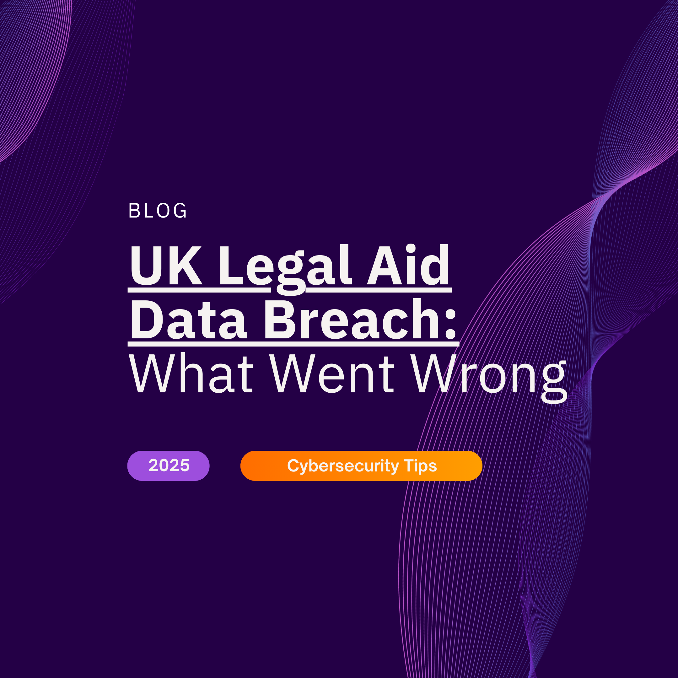 UK Legal Aid Data Breach: What Went Wrong